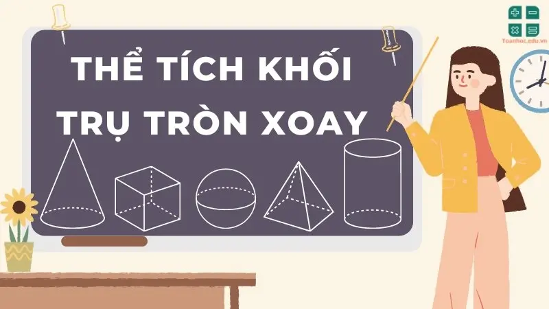 Công thức tính thể tích khối trụ tròn xoay