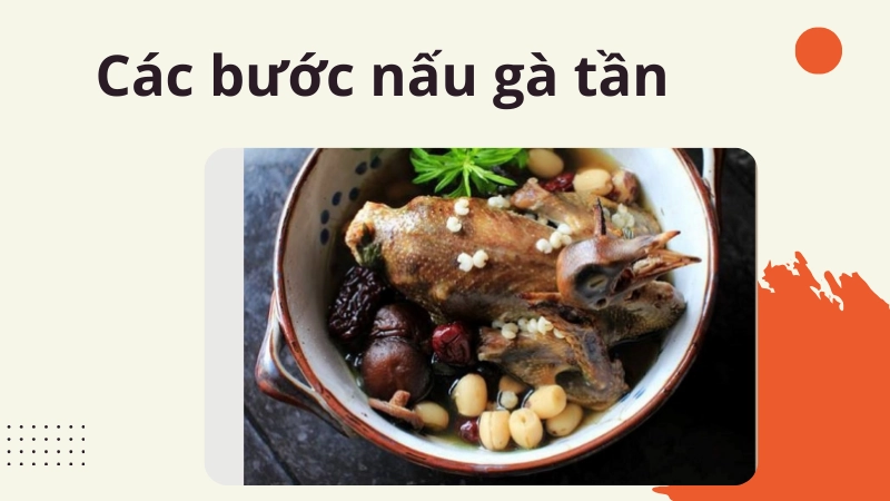 Quy trình thực hiện món gà tần ngon mềm ngọt và bổ dưỡng