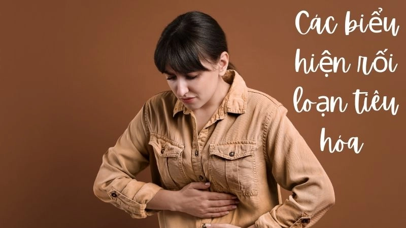 Các biểu hiện rối loạn tiêu hóa thường gặp