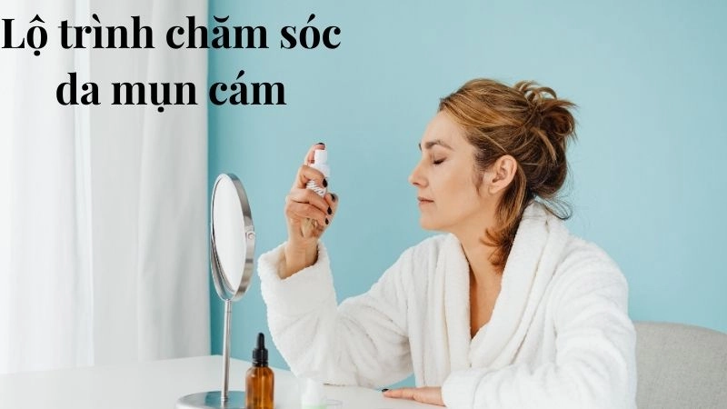 Lộ trình chăm sóc da mụn cám chuẩn khoa học