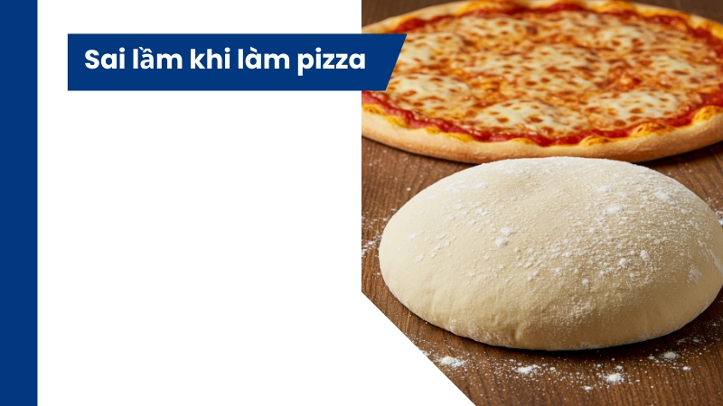 Sai lầm thường gặp khi làm pizza