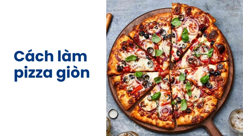 Cách làm pizza giòn ngon hấp dẫn